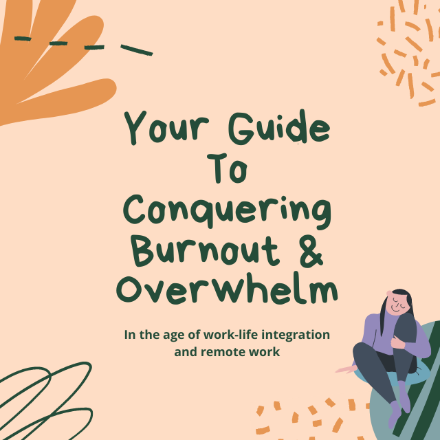 Your Guide To Conquering Burnout and Eliminating Overwhelm