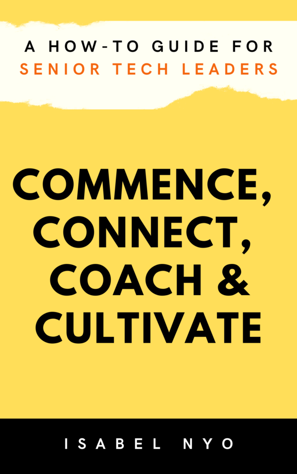 Commence, Connect, Coach & Cultivate - A How-to Guide for Senior Tech Leaders